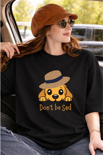 Don't be Sad Unisex Oversized Classic T-Shirt - Bold Edition